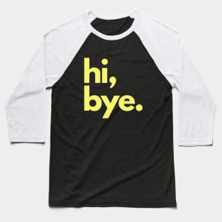 Hi and  Bye Baseball T-Shirt